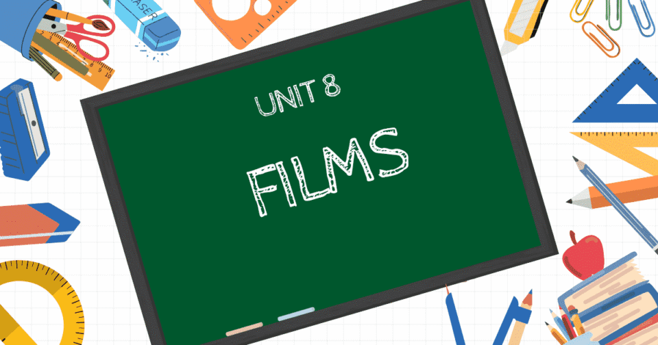 UNIT 8: FILMS