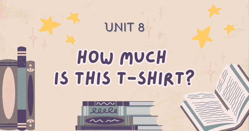 Unit 8: How much is this T-shirt?