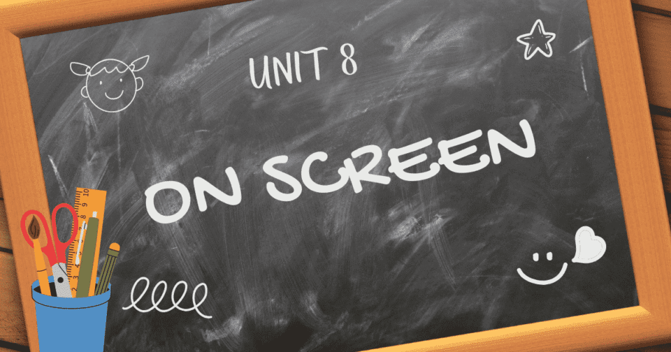 UNIT 8: ON SCREEN