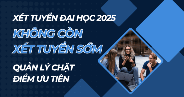 Xét tuyển Đại học 2025: không còn xét tuyển sớm, quản lý chặt điểm ưu tiên