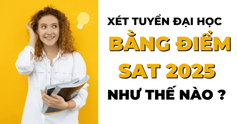 Xét tuyển Đại học bằng điểm SAT năm 2025 như thế nào?