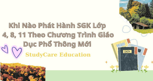 Khi Nào Phát Hành SGK Lớp 4, 8, 11 Theo Chương Trình Giáo Dục Phổ Thông Mới