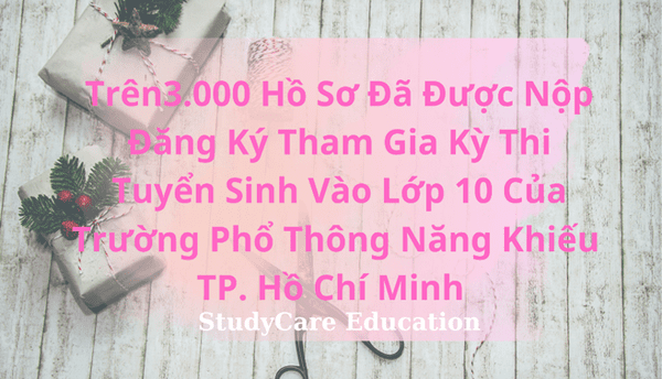 Trên 3.000 Hồ Sơ Đã Được Nộp Đăng Ký Tham Gia Kỳ Thi Tuyển Sinh Vào Lớp 10 Của Trường Phổ Thông Năng Khiếu Thuộc Đại học Quốc gia TP. Hồ Chí Minh