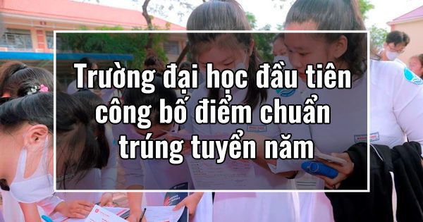 Trường đại học đầu tiên công bố điểm chuẩn trúng tuyển năm 2023